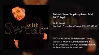 Keith Sweat  Twisted Sweat Shop Party Remix Edit Without Rap [upl. by Adnuhser723]