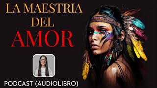 LA MAESTRIA DEL AMOR  DON MIGUEL RUIZ  PODCAST AUDIOLIBRO [upl. by Coombs]