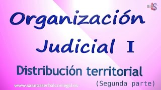 ORGANIZACIÓN JUDICIAL  Distribución territorial II [upl. by Tniassuot]