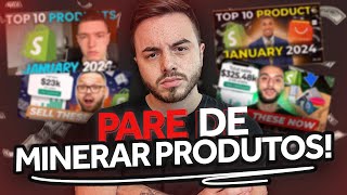 PARE DE MINERAR PRODUTOS PARA DROPSHIPPING HOJE SE QUISER TER LUCRO EM 2024 Venda isso agora [upl. by Haceber]