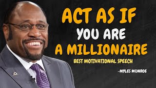 ACT AS IF YOU ARE A MILLIONAIRE  Dr Myles Munroe Motivational Speech [upl. by Oiramal]