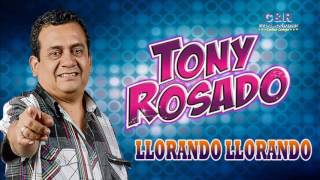 TONY ROSADO  LLORANDO LLORANDO [upl. by Esela320]