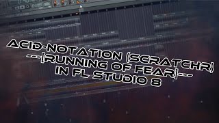 AcidNotation scratchR  running of fear in FL Studio 8 [upl. by Willdon422]