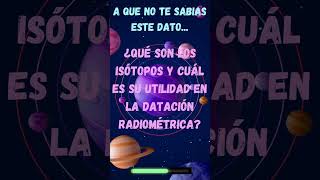 ¿Qué son los isótopos y cuál es su utilidad en la datación radiométrica universocurioso quimica [upl. by Assadah648]