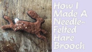 How I Made a NeedleFelted Hare Brooch [upl. by Hagen]