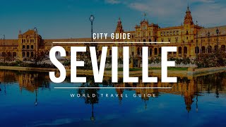 SEVILLE City Guide  Spain  Travel Guide [upl. by Omari312]