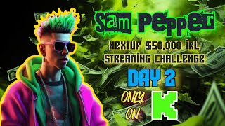 SAM PEPPER NEXTUP 50000 IRL STREAMING CHALLENGE DAY 2  OCTOBER 25 2024 [upl. by Ettesyl]