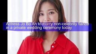 Actress Jo Bo Ah to marry noncelebrity fiancé in a private wedding ceremony today [upl. by Ynavoeg]