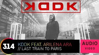 KDDK feat Arilena Ara  Last Train To Paris Official Audio Video HQ [upl. by Enilegnave]