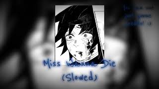 Miss Wanna Die Slowed ♡You can use just gimme credits plzz♡ [upl. by Ydollem867]