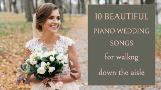 TEN PIANO WEDDING SONGS for walking down the aisle  Bride Entrance 2023 [upl. by Rokach231]