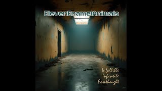 ElevenEnamelAnimals  Infallible Infantile Forethought Full Album [upl. by Soinotna912]