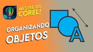 COMO ORGANIZAR OBJETOS NO COREL DRAW  Curso Mestre do Corel [upl. by Azarria]