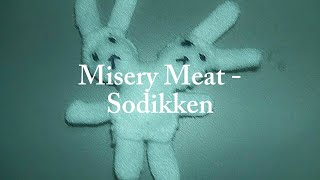 Misery Meat  Sodikken  Lyrics [upl. by Annot237]