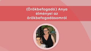 Örökbefogadó Anya élményei az örökbefogadásomról [upl. by Ricker]