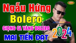 💚💖💛 NGẪU HỨNG BOLERO  MAI TIẾN ĐẠT ♪♪ 500 Bài Bolero Hay Nhất Của Mai Tiến Đạt 💚💖💛 [upl. by Blondelle]