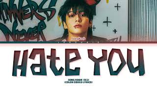 Jung Kook 정국 Hate You Lyrics Color Coded Lyrics [upl. by Nickolai979]