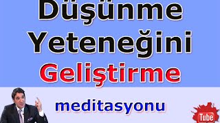 DÜŞÜNME YETENEĞİNİ GELİŞTİRME Meditasyon Videoları [upl. by Aldora239]