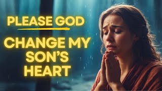 Powerful Prayer To Change Your Sons Heart  For Transformation Guidance and Wisdom [upl. by Cecilia]