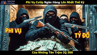 Review Phim Phi Vụ Cướp Ngân Hàng Lớn Nhất Thế Kỷ Của Những Tên Trộm IQ 300 [upl. by Jervis]