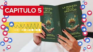 CAPITULO 5 AUDIOLIBRO LA RIQUEZA DE LA GRATITUD UN CAMINO A LA ABUNDANCIA INFINITA [upl. by Joann]