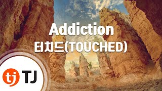 TJ노래방  멜로디제거 Addiction  터치드TOUCHED  TJ Karaoke [upl. by Amick]