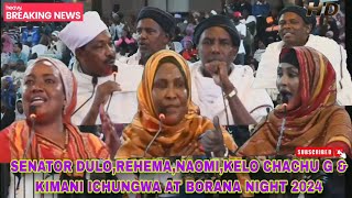 Senator Dulo Rehema Naomi Chachu Kelo amp Kimani Ichungwa snatched the Borana Night show 2024 [upl. by Imik]