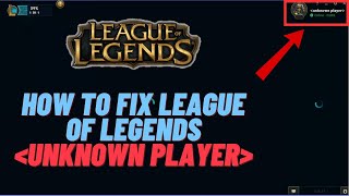 How To Fix League Of Legends quotUnknown Playerquot Error  2024 Fixes [upl. by Tudela]