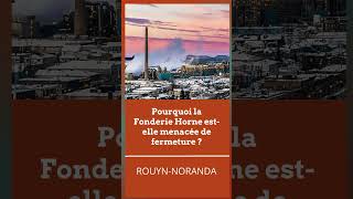 Pourquoi la Fonderie Horne de RouynNoranda estelle menacée de fermer [upl. by Badr]