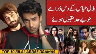 Bilal Abbas Top 10 Dramas List  Most Popular Bilal Abbas Dramas [upl. by Eenaffit]