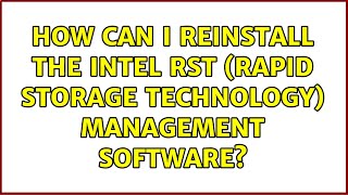 How can I reinstall the Intel RST Rapid Storage Technology management software [upl. by Keller]