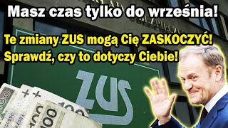 Masz czas tylko do września Te zmiany ZUS mogą Cię ZASKOCZYĆ Sprawdź czy to dotyczy Ciebie 2024 [upl. by Tnilk]