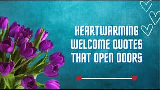 ♡Heartwarming Welcome Quotes that Open Doors♡ [upl. by Novat]