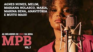 AS MELHORES DE 2022 DA NOVA MPB VOL 7 AGNES NUNES MARINA SENA ANAVITORIA MARIA BBB MELIM LAGUM [upl. by Osmo]