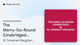 The MerryGoRound Unabridged optional by W Somerset Maugham · Audiobook preview [upl. by Wilkins97]