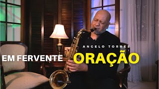 EM FERVENTE ORAÇÃO  ANGELO TORRES Instrumental Sax  Harpa Cristã 577 [upl. by Altman259]