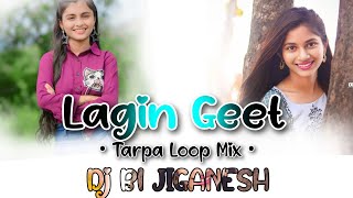 Lagin Geet Gavthi Song  Tarpa Loop Mix  2024 Mix  Dj B1 JIGANESH [upl. by Anade]