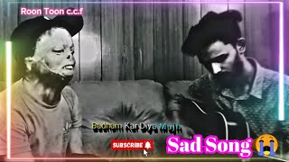 Kaisa hua Tera Ehsas very emotionally sad song Hindi 😭😭 [upl. by Keldon]