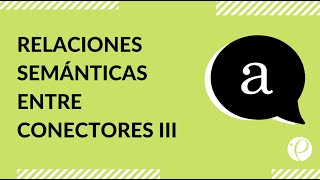 Estudia para la PSU de Lenguaje  Relaciones semánticas entre conectores III [upl. by Yracaz]