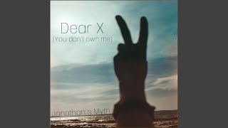 Dear X You Dont Own Me [upl. by Devinna482]