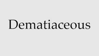 How to Pronounce Dematiaceous [upl. by Anauqal24]