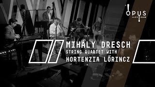 MIHÁLY DRESCH STRING QUARTET WITH HORTENZIA LŐRINCZ [upl. by Huebner]