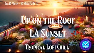 Zen 10 Music  10MB Up on the Roof LA Sunset Lofi Chill Music Relaxation Study Sleep Focus [upl. by Nnovahs]