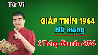 Tử Vi Tuổi Giáp Thìn 1964 Nữ Mạng  6 Tháng Đầu Năm 2024 Chi Tiết Đầy Đủ Nhất  Đạo Sĩ Tử Thông New [upl. by Ticon847]