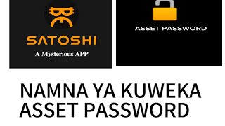 NAMNA YA KUWEKA ASSET PASSWORD KWENYE SATOSHI APP [upl. by Alehc]