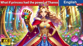 What if princess had the power of Thanos 💪 English Storytime🌛 Fairy Tales WOAFairyTalesEnglish [upl. by Ashwin]