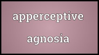 Apperceptive agnosia Meaning [upl. by Aenet]