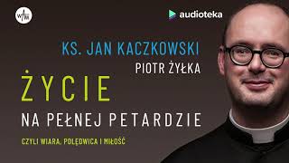 ks Jan Kaczkowski Piotr Żyłka quotŻycie na pełnej petardziequot  audiobook [upl. by Odicalp283]