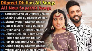 Dilpreet Dhillon New Song 2021  New Punjab jukebox 2021  Best Dilpreet Dhillon Punjabi Songs  New [upl. by Ahsenor167]