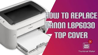 How To Replace Canon LBP 6030 Top Cover With Power Button [upl. by Eenimod]